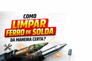 Como limpar o ferro de solda da maneira certa?