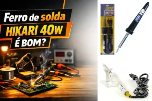 Ferro de solda hikari 40w é bom?