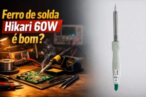 Ferro de solda hikari 60w: É bom mesmo?