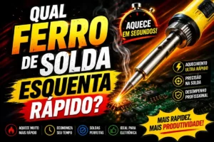 Qual ferro de solda esquenta rápido?